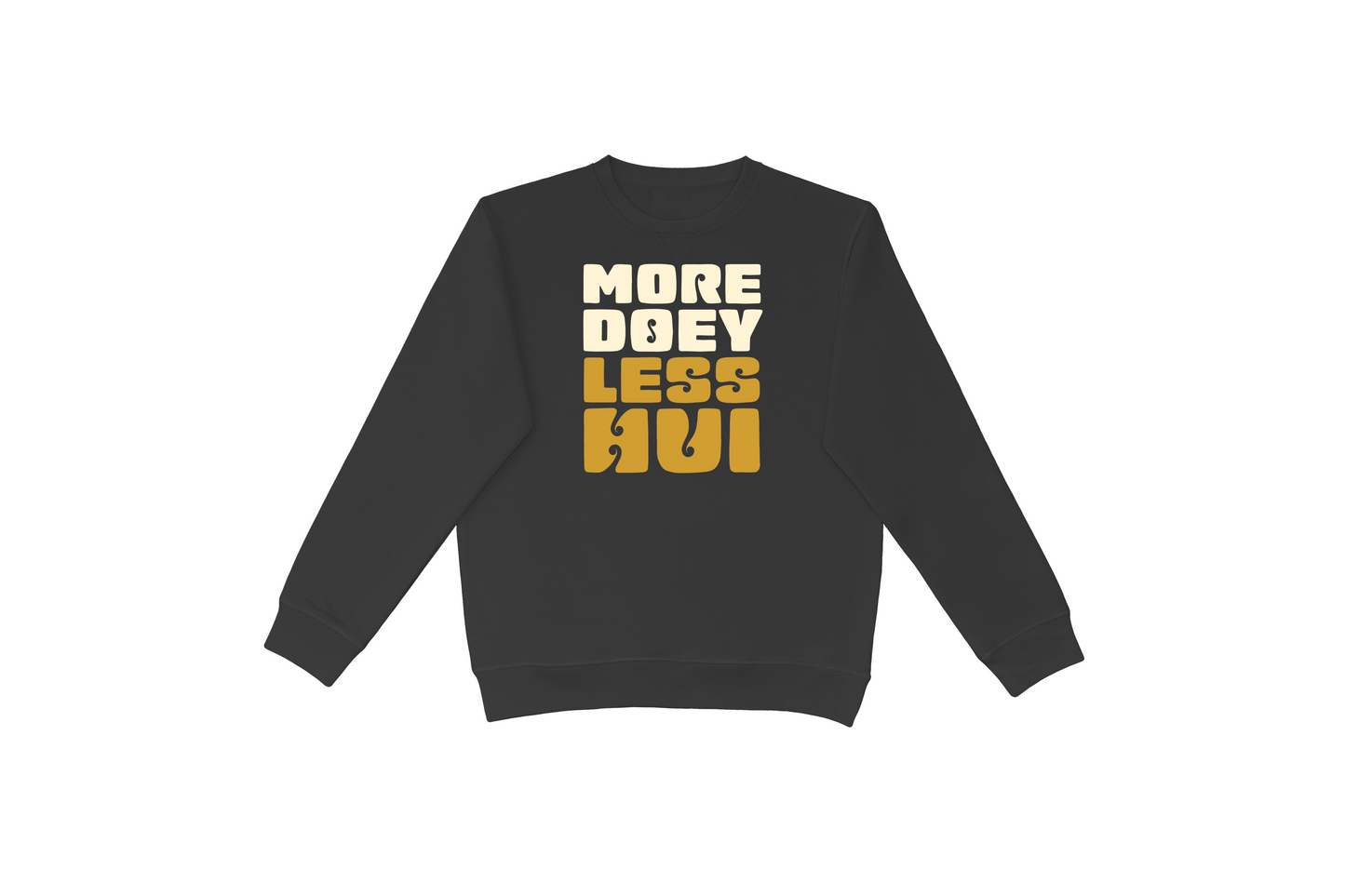 MORE DOEY, LESS HUI CREWNECK.