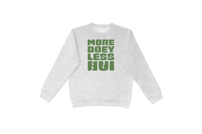 MORE DOEY, LESS HUI CREWNECK.