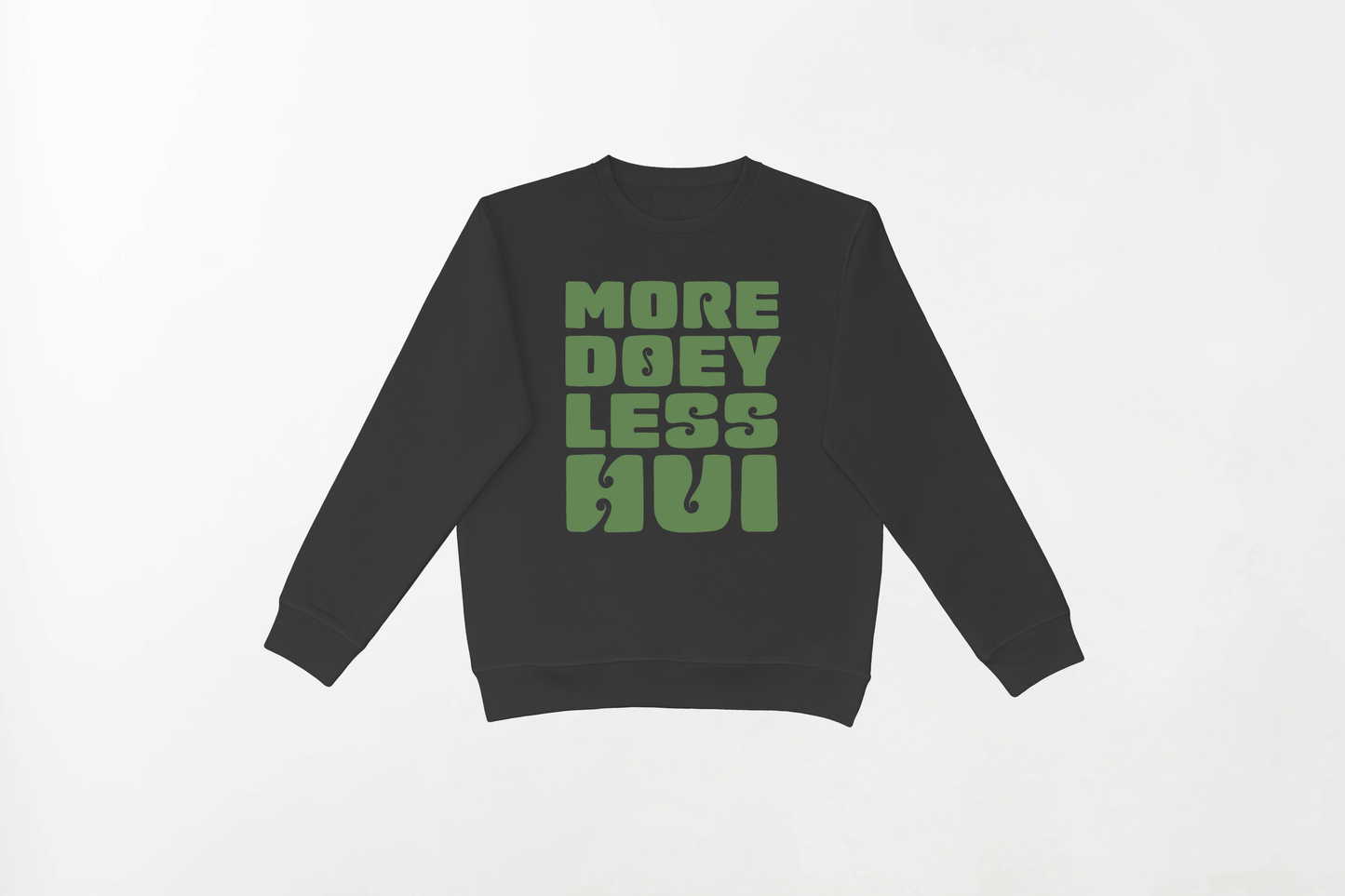 MORE DOEY, LESS HUI CREWNECK 80% Indian Cotton, 20% Polyester Crewneck - Soft and Breathable Unisex Crewneck