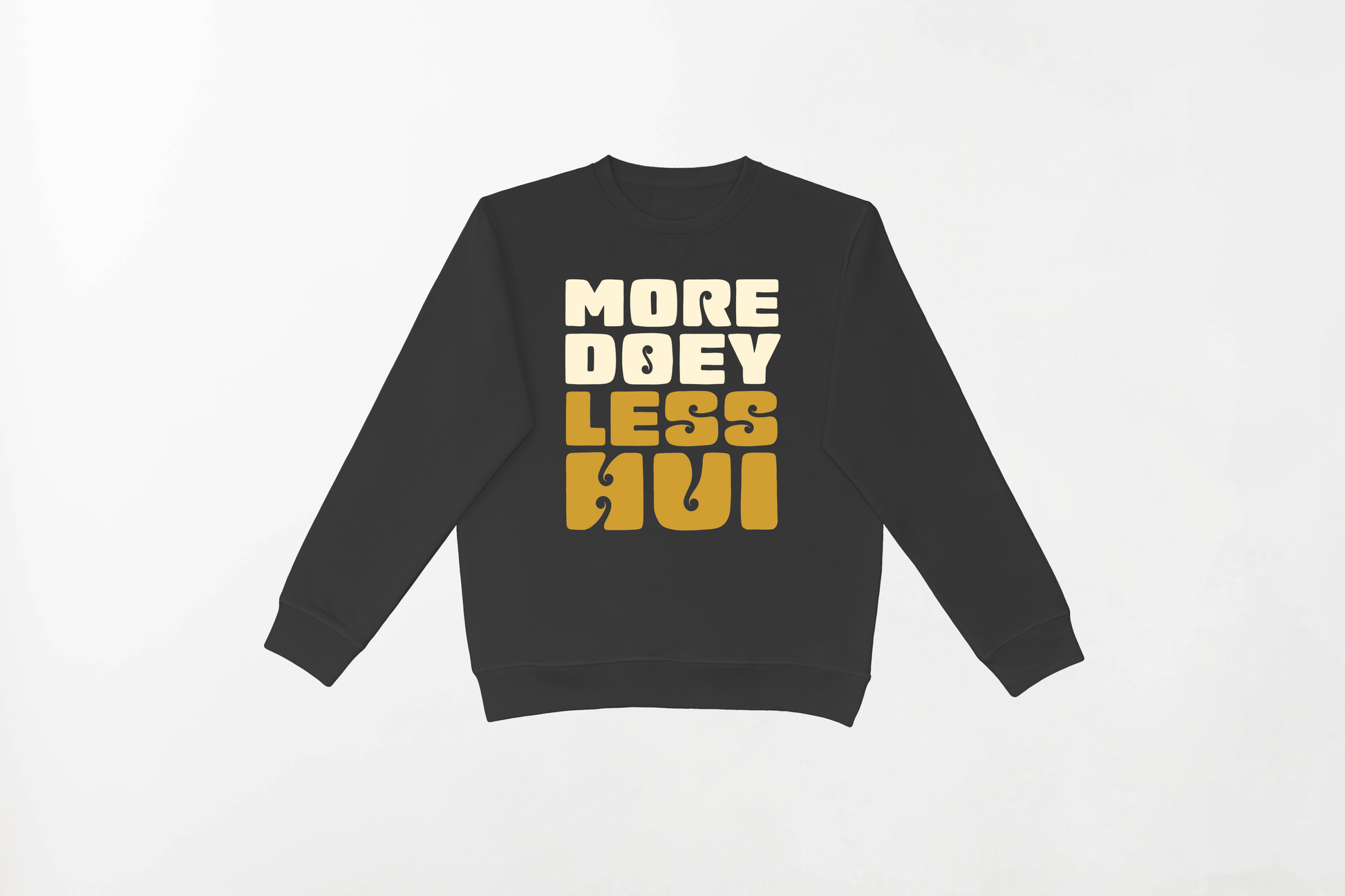 MORE DOEY, LESS HUI CREWNECK 80% Indian Cotton, 20% Polyester Crewneck - Soft and Breathable Unisex Crewneck