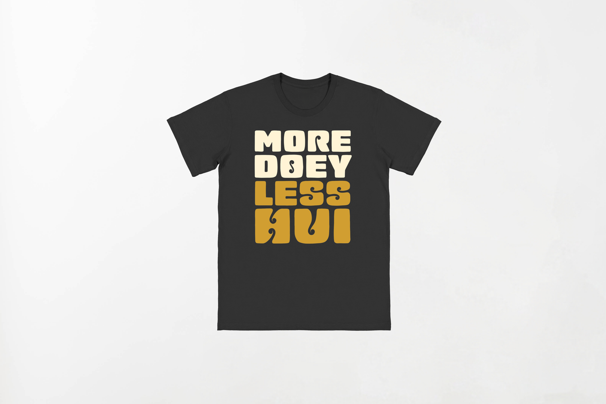 MORE DOEY, LESS HUI 100% Indian Cotton T-Shirt - Soft and Breathable Unisex Tee