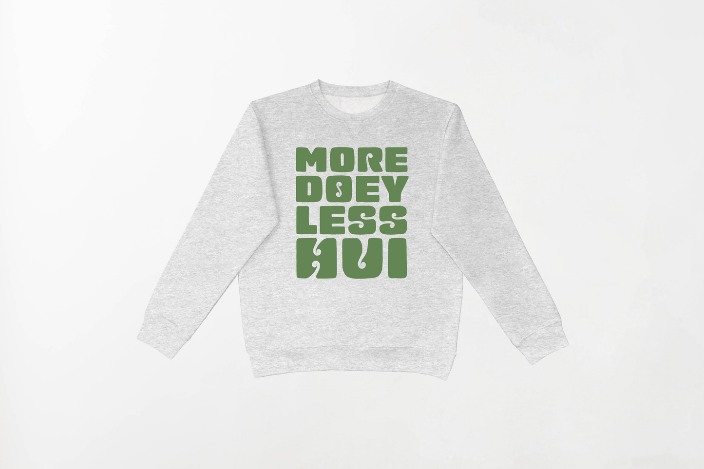 MORE DOEY, LESS HUI CREWNECK 80% Indian Cotton, 20% Polyester Crewneck - Soft and Breathable Unisex Crewneck