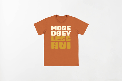 MORE DOEY, LESS HUI 100% Indian Cotton T-Shirt - Soft and Breathable Unisex Tee