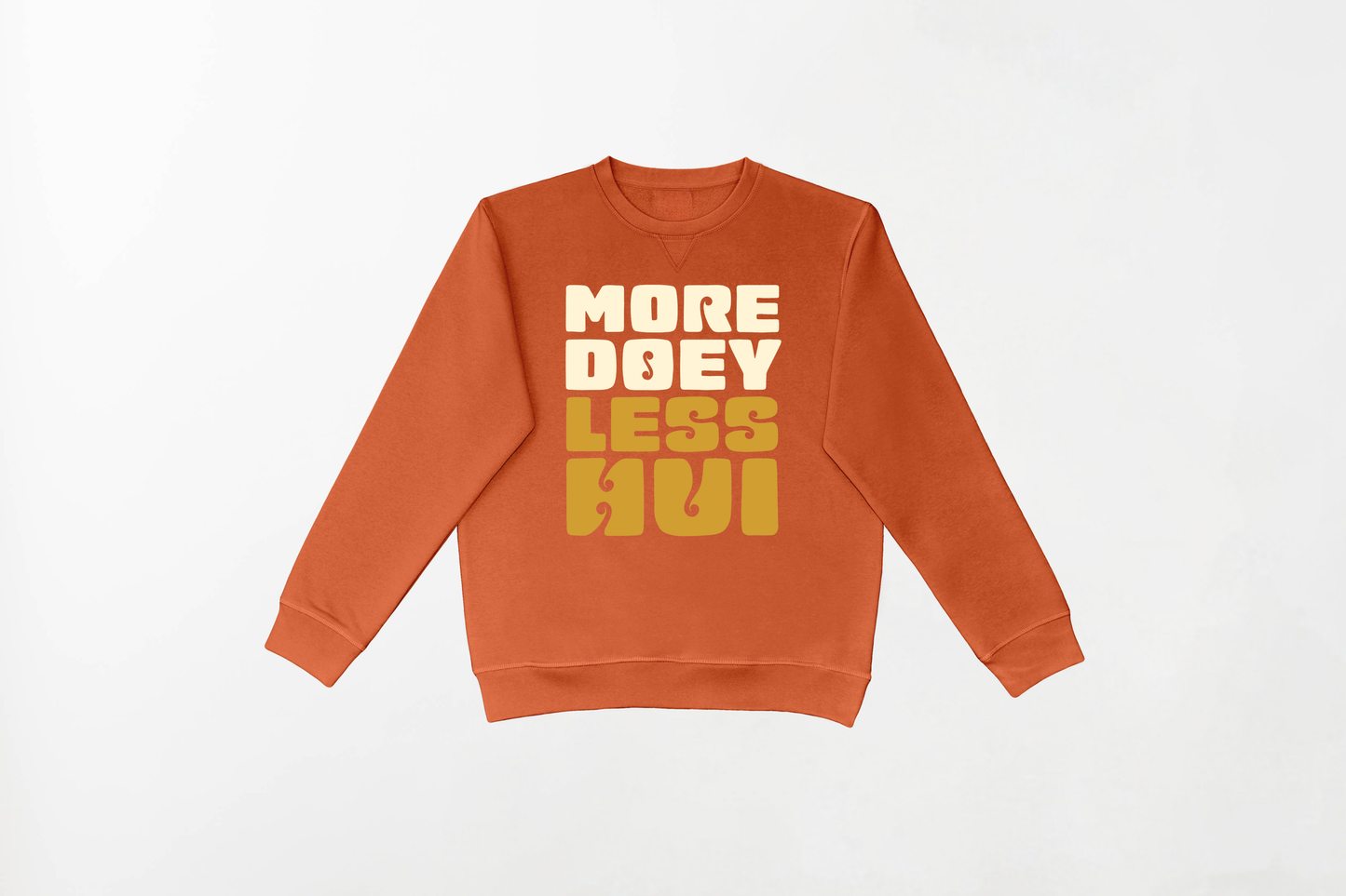 MORE DOEY, LESS HUI CREWNECK 80% Indian Cotton, 20% Polyester Crewneck - Soft and Breathable Unisex Crewneck