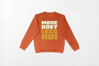 MORE DOEY, LESS HUI CREWNECK 80% Indian Cotton, 20% Polyester Crewneck - Soft and Breathable Unisex Crewneck