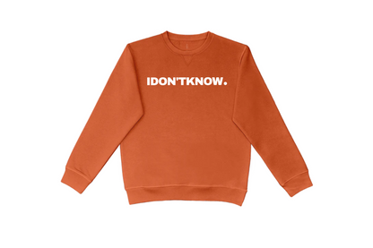 I DON'T KNOW CREWNECK.