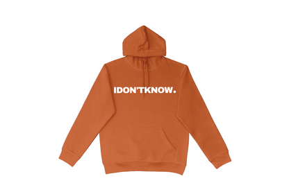 I DON'T KNOW HOODIE.