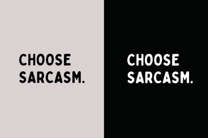 I CHOOSE SARCASM TEE.