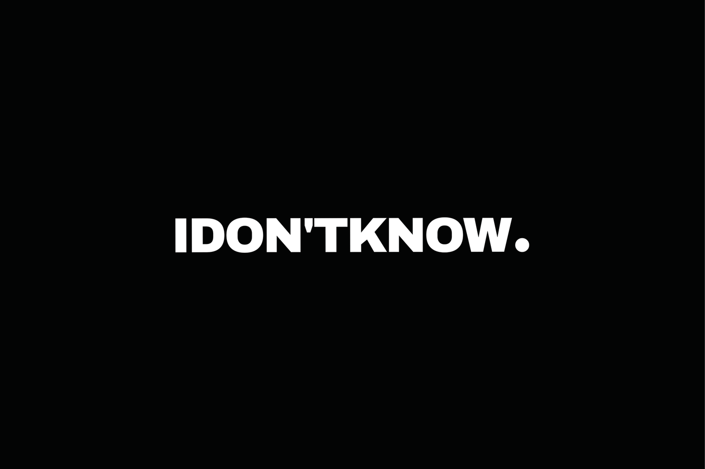 I DON'T KNOW HOODIE.