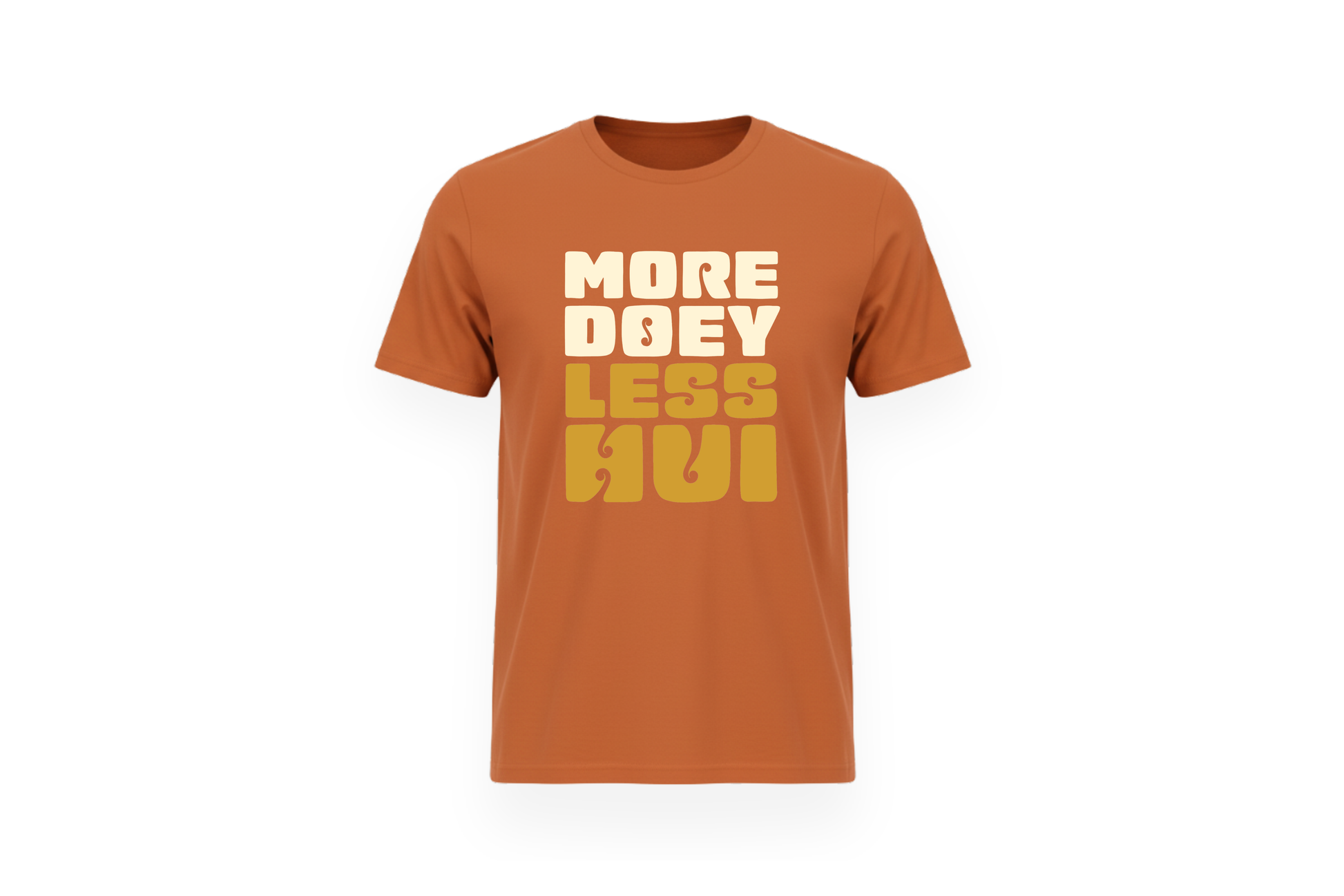 MORE DOEY, LESS HUI TEE.